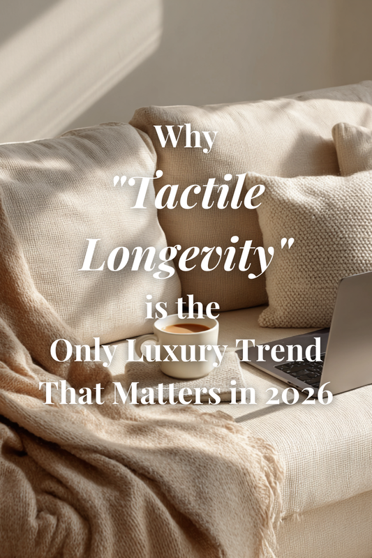 Why "Tactile Longevity" is the Only Luxury Trend That Matters in 2026